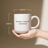 Mama Needs Coffee Stoneware Coffee Mug
