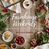 Farmhouse Weekends: Menus for Relaxing Country Meals All Year Long